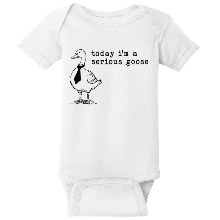 Today IM A Serious Goose Baby Bodysuit