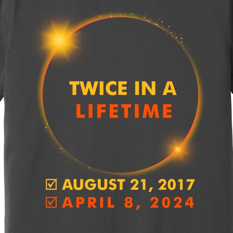 Twice In A Lifetime Solar Eclipse August 21 2017 April 8 2024 Premium T-Shirt