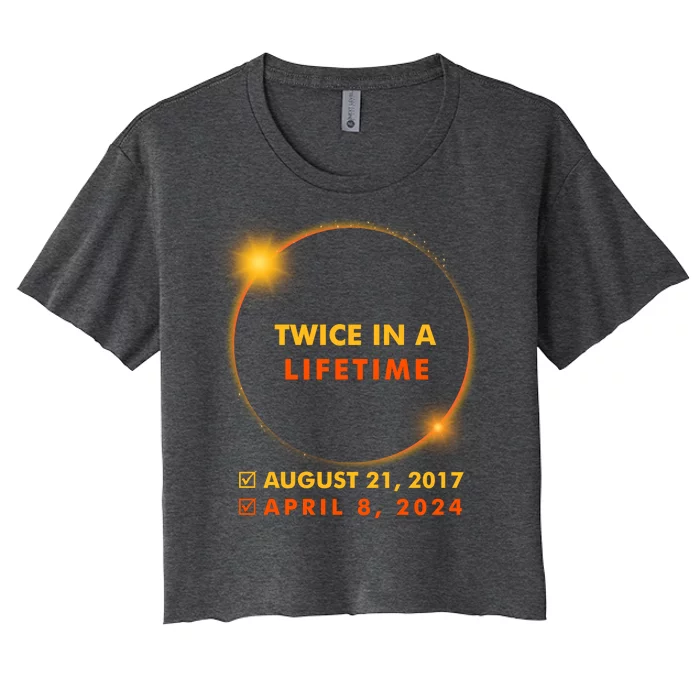 Twice In A Lifetime Solar Eclipse August 21 2017 April 8 2024 Women's Crop Top Tee