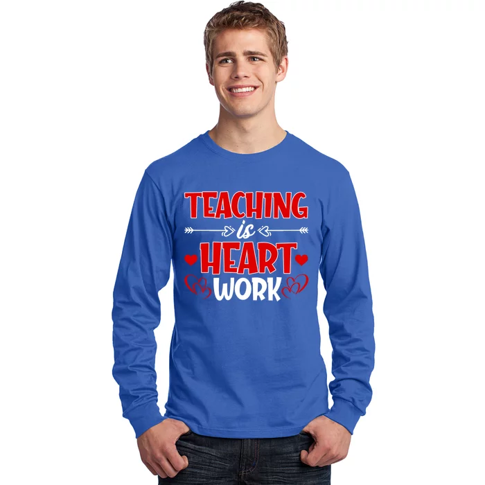 Teaching Is A Heart Work Happy Valentines Day Great Gift Long Sleeve Shirt