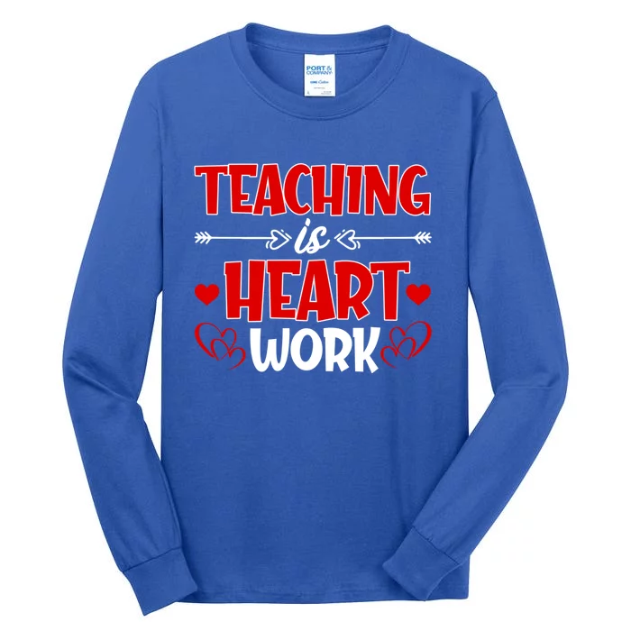 Teaching Is A Heart Work Happy Valentines Day Great Gift Tall Long Sleeve T-Shirt