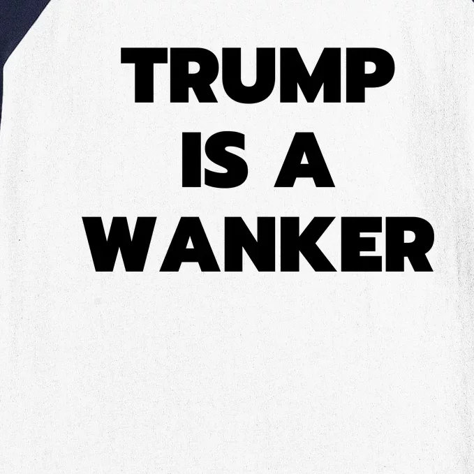 Trump Is A Wanker Baseball Sleeve Shirt