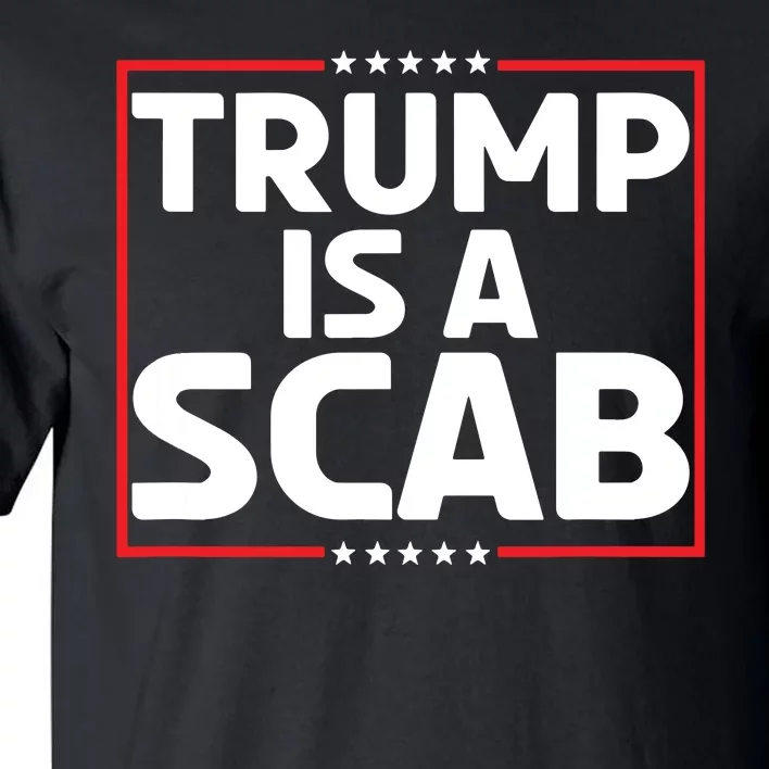 Trump Is A Scab Tall T-Shirt