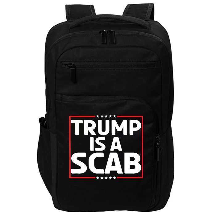 Trump Is A Scab Impact Tech Backpack