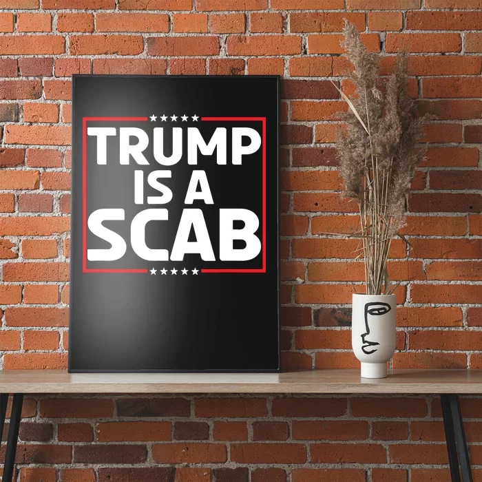 Trump Is A Scab Poster