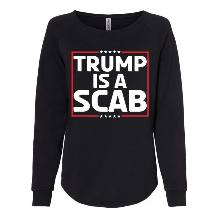 Trump Is A Scab Womens California Wash Sweatshirt