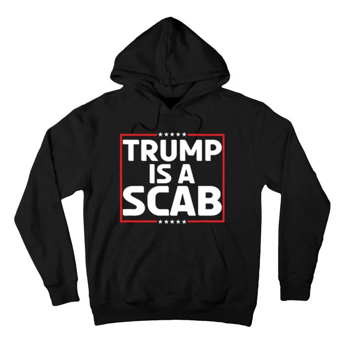 Trump Is A Scab Tall Hoodie