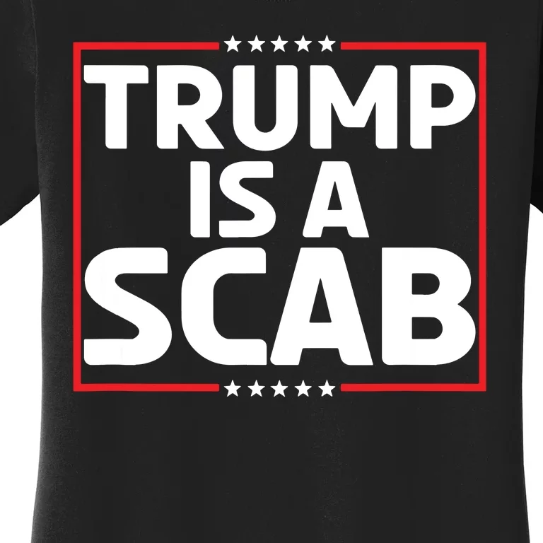 Trump Is A Scab Women's T-Shirt