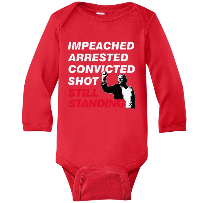 Trump Impeached Arrested Convicted Shot Still Standing Baby Long Sleeve Bodysuit