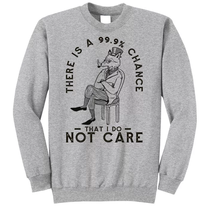 There Is A 99% Chance That I Do Not Care Funny Tall Sweatshirt