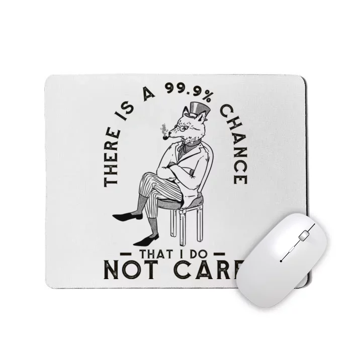 There Is A 99% Chance That I Do Not Care Funny Mousepad