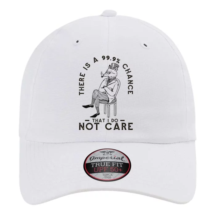 There Is A 99% Chance That I Do Not Care Funny The Original Performance Cap