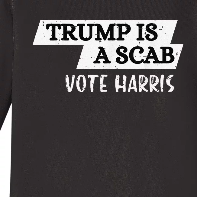 Trump Is A Scab Vote Harris Walz 2024 Election President Baby Long Sleeve Bodysuit