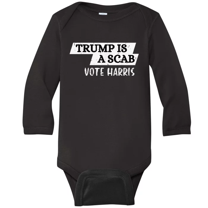 Trump Is A Scab Vote Harris Walz 2024 Election President Baby Long Sleeve Bodysuit