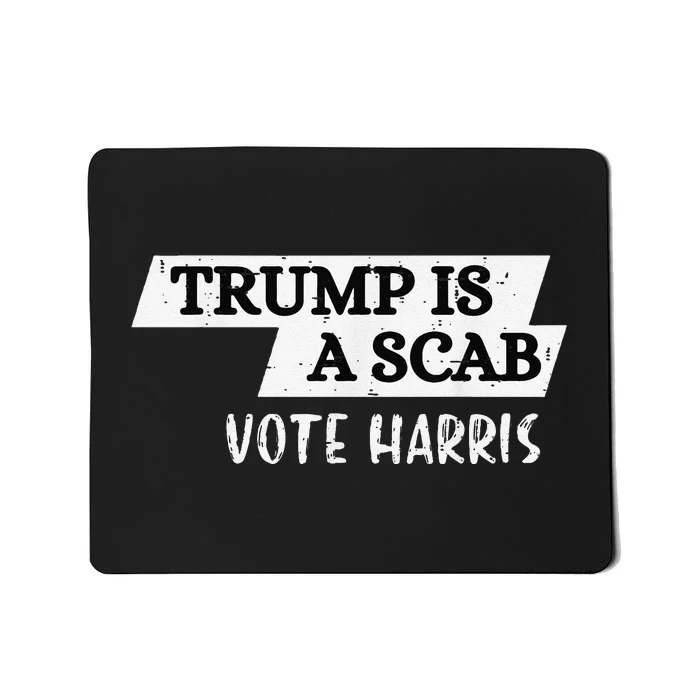 Trump Is A Scab Vote Harris Walz 2024 Election President Mousepad