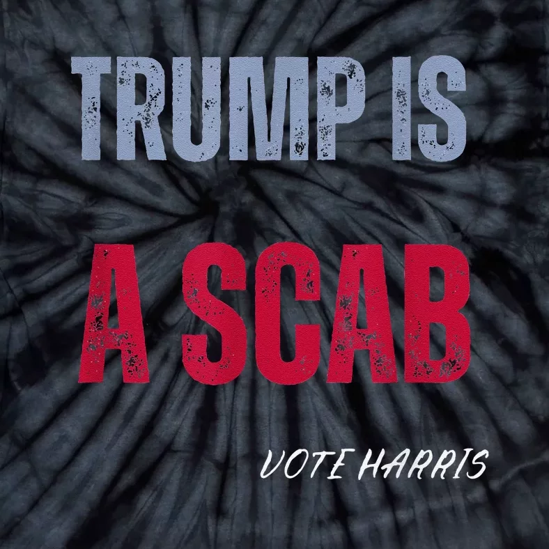 Trump Is A Scab Vote Harris Walz 2024 Tie-Dye T-Shirt