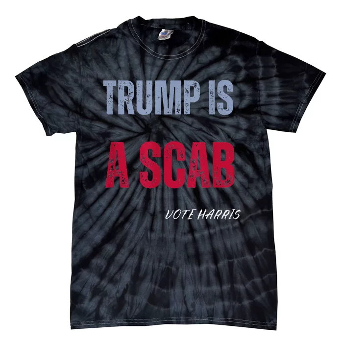 Trump Is A Scab Vote Harris Walz 2024 Tie-Dye T-Shirt