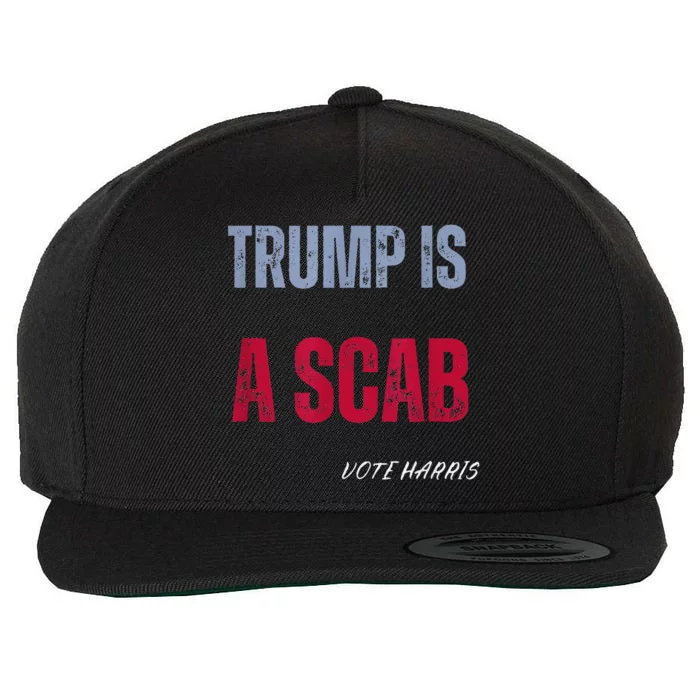 Trump Is A Scab Vote Harris Walz 2024 Wool Snapback Cap