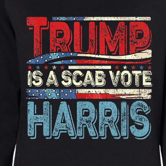 Trump Is A Scab Vote Harris Walz 2024 Kamala American Flag Womens California Wash Sweatshirt