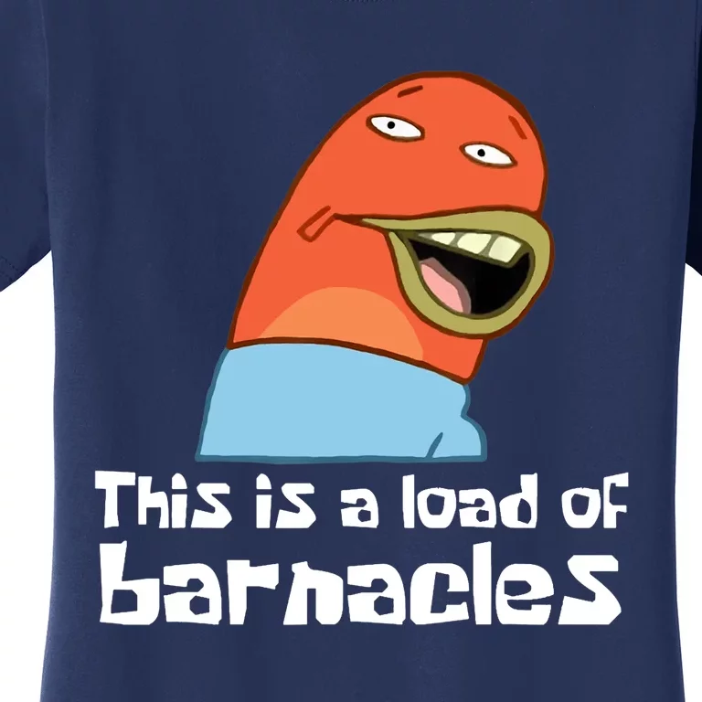 This Is A Load Of Barnacles Funny Saying Quote Women's T-Shirt