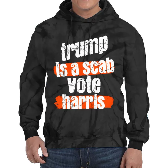 Trump Is A Scab Vote Harris 2024 Funny Tie Dye Hoodie