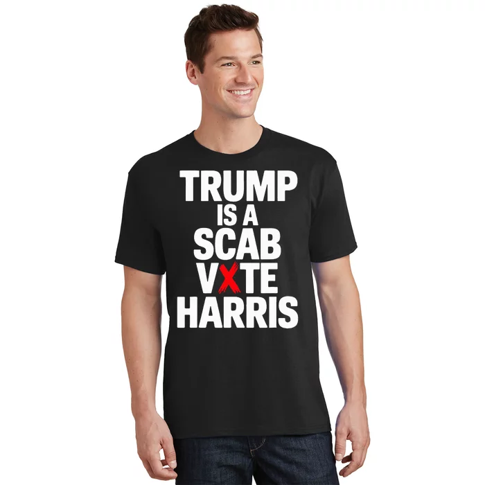 Trump Is A Scab Vote Harris Walz 2024 T-Shirt