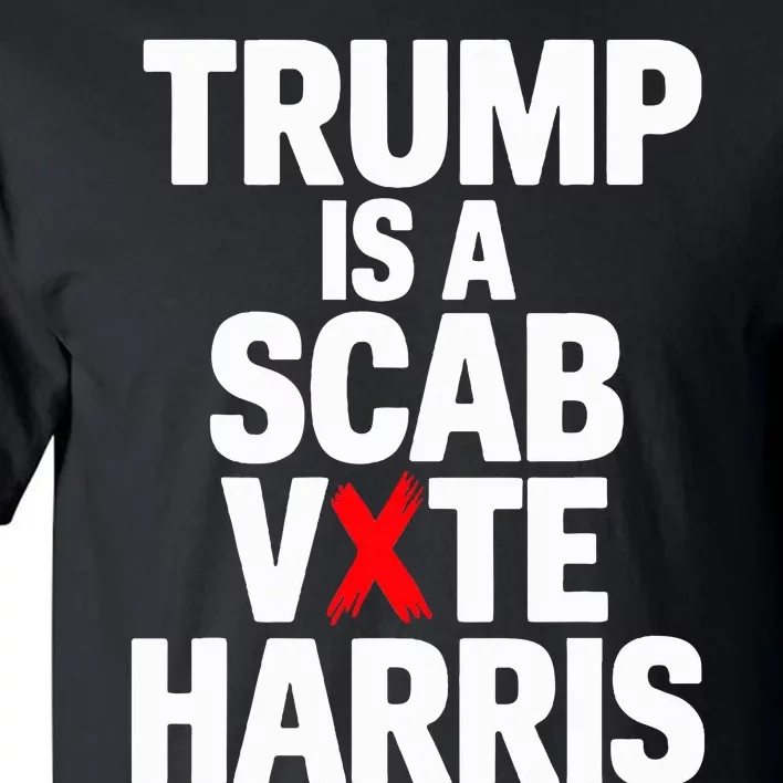 Trump Is A Scab Vote Harris Walz 2024 Tall T-Shirt