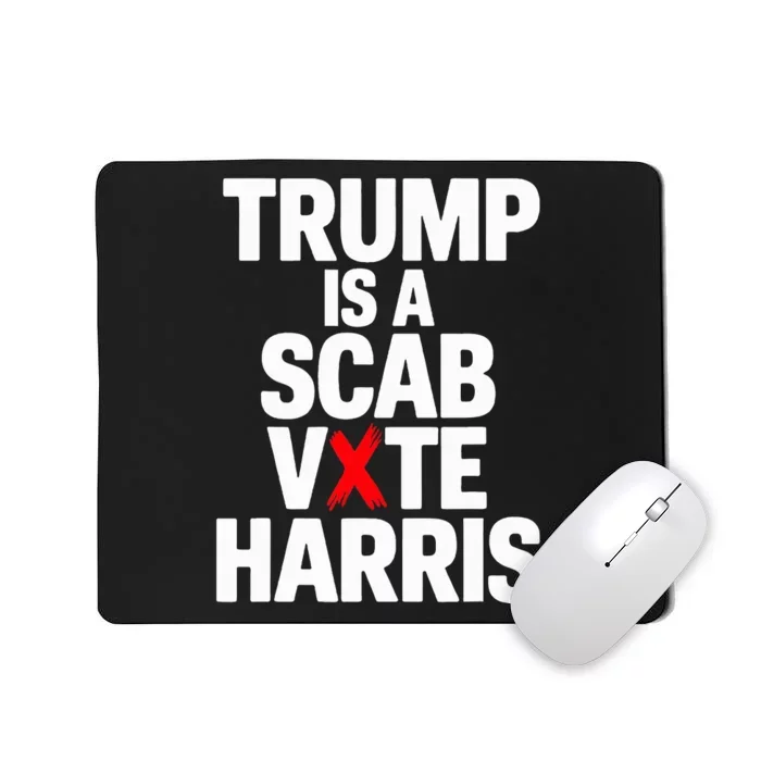 Trump Is A Scab Vote Harris Walz 2024 Mousepad