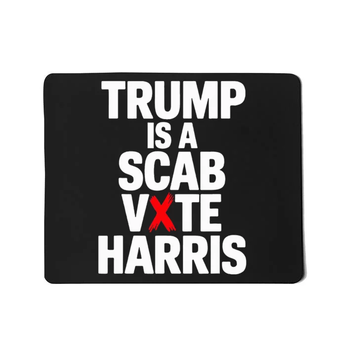 Trump Is A Scab Vote Harris Walz 2024 Mousepad