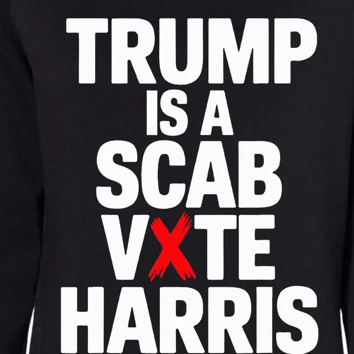 Trump Is A Scab Vote Harris Walz 2024 Womens California Wash Sweatshirt