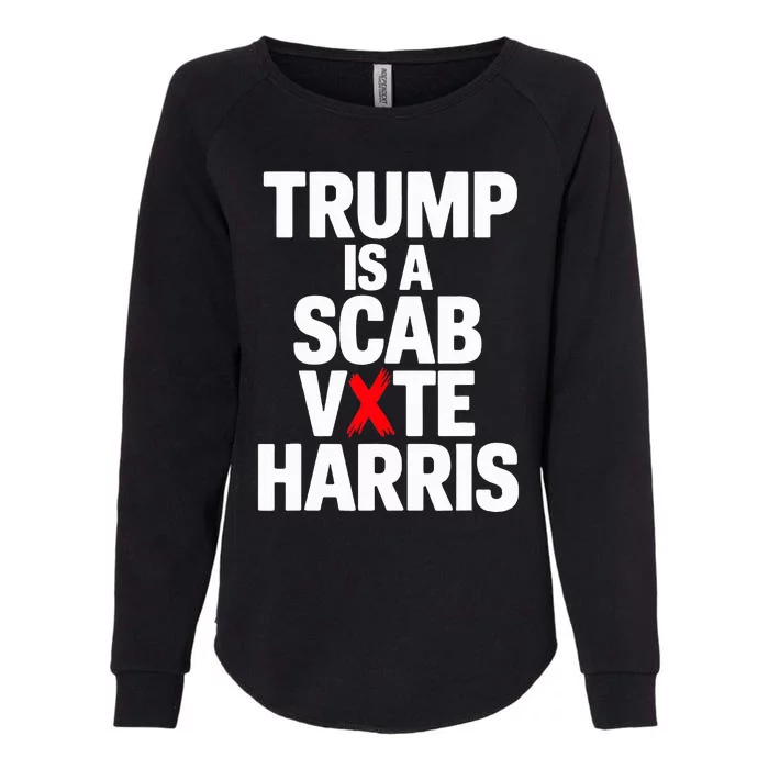 Trump Is A Scab Vote Harris Walz 2024 Womens California Wash Sweatshirt