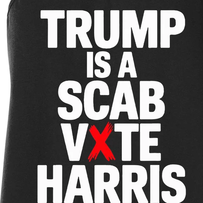 Trump Is A Scab Vote Harris Walz 2024 Women's Racerback Tank