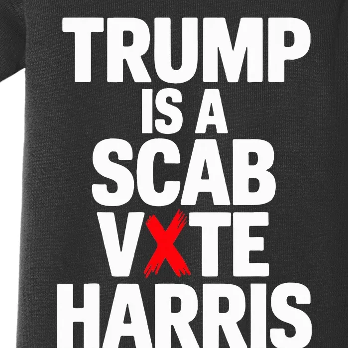 Trump Is A Scab Vote Harris Walz 2024 Baby Bodysuit