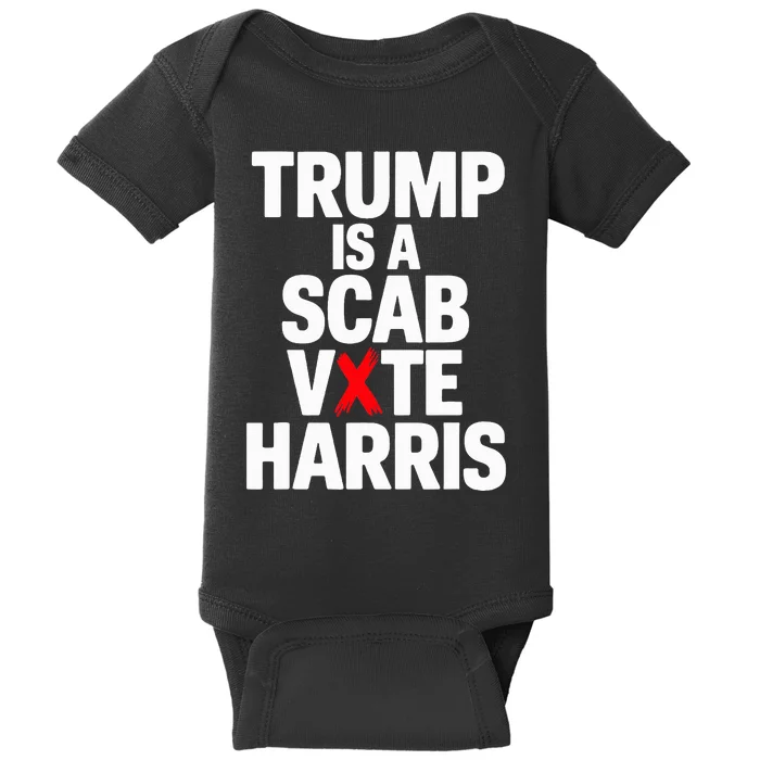 Trump Is A Scab Vote Harris Walz 2024 Baby Bodysuit