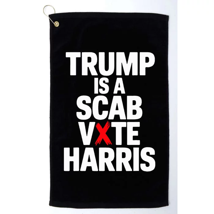 Trump Is A Scab Vote Harris Walz 2024 Platinum Collection Golf Towel