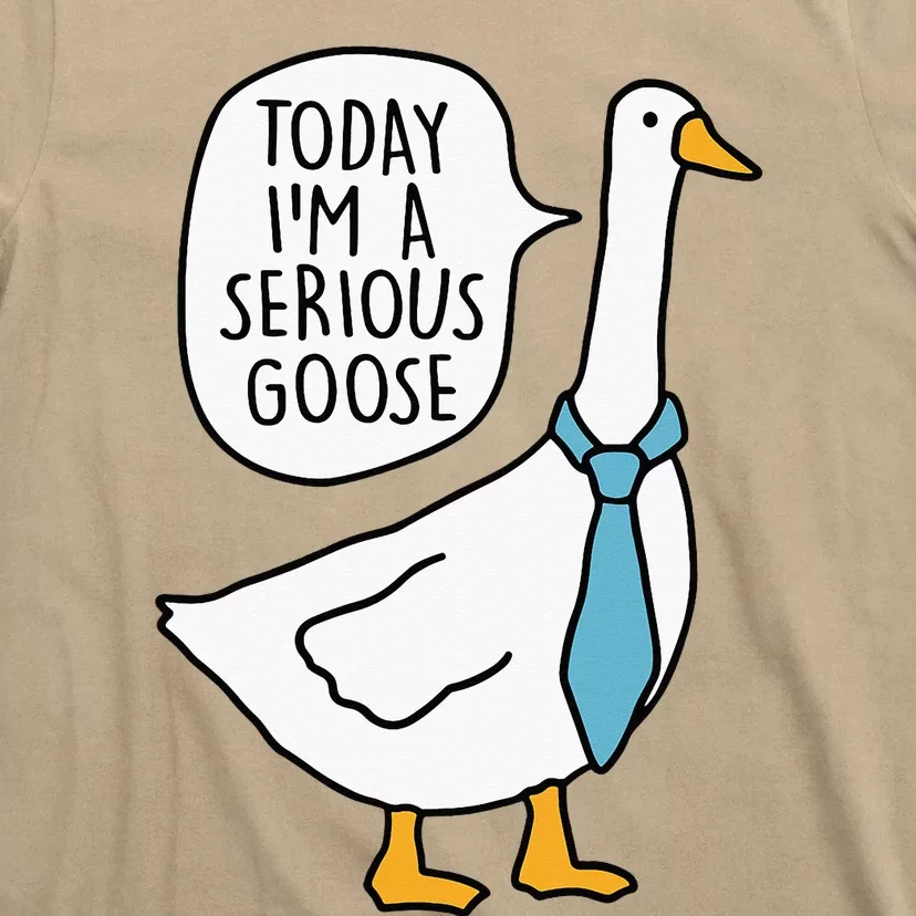 Today IM A Serious Goose T-Shirt