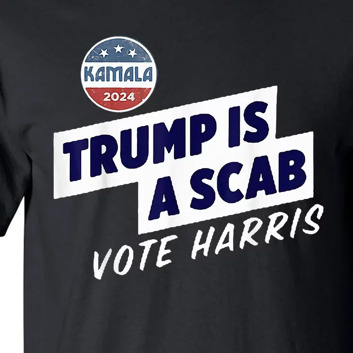 Trump Is A Scab Vote Kamala Harris Tall T-Shirt