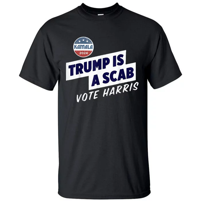 Trump Is A Scab Vote Kamala Harris Tall T-Shirt