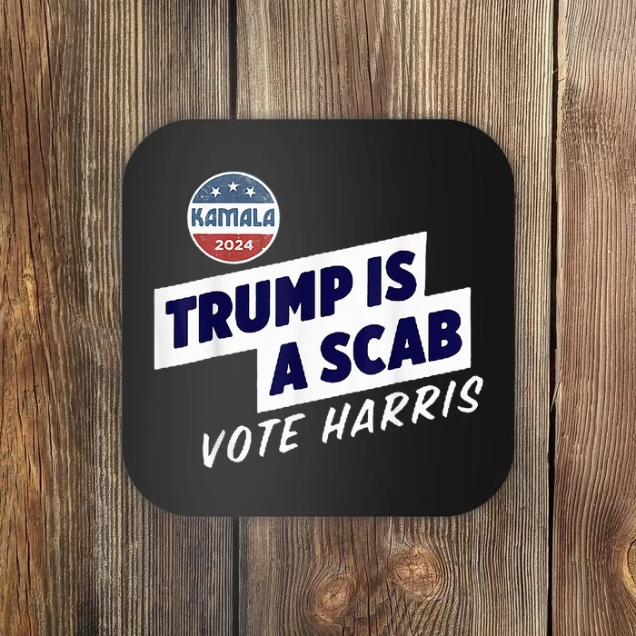 Trump Is A Scab Vote Kamala Harris Coaster