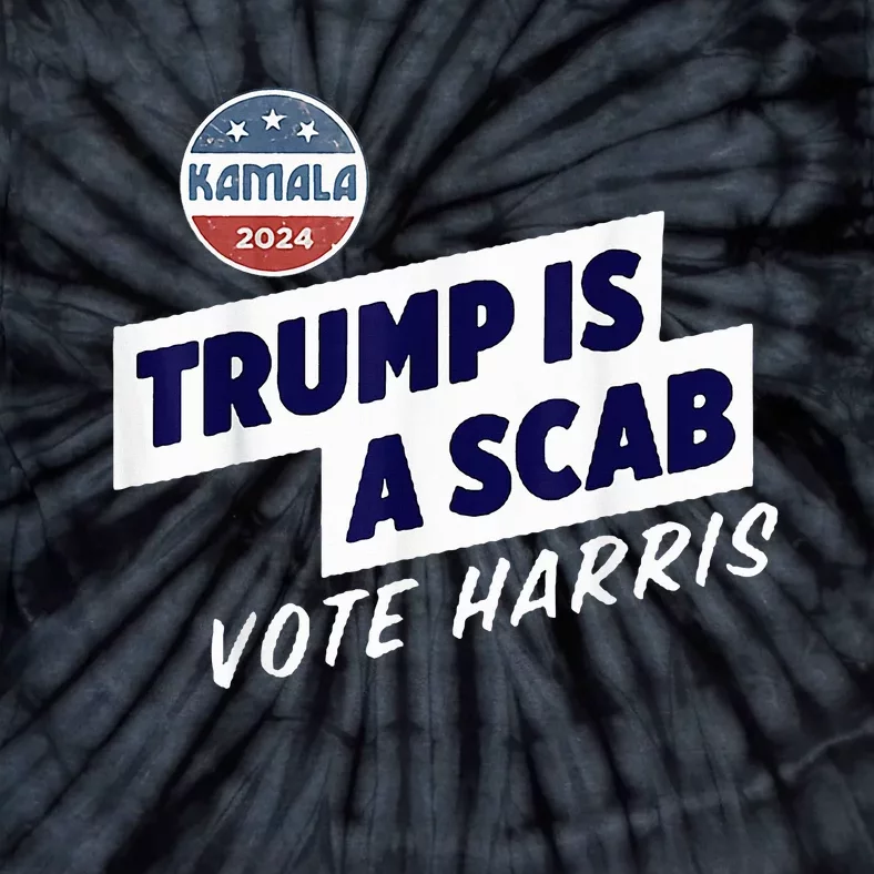 Trump Is A Scab Vote Kamala Harris Tie-Dye T-Shirt