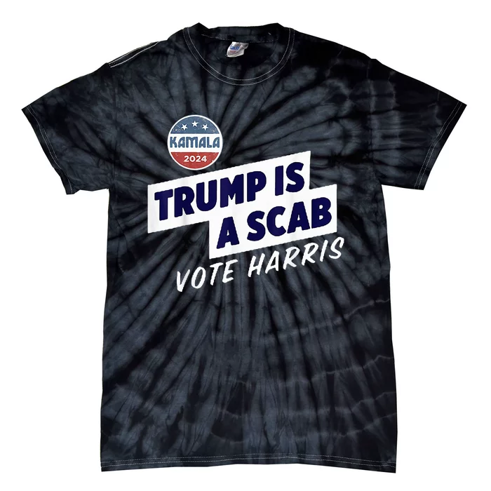 Trump Is A Scab Vote Kamala Harris Tie-Dye T-Shirt