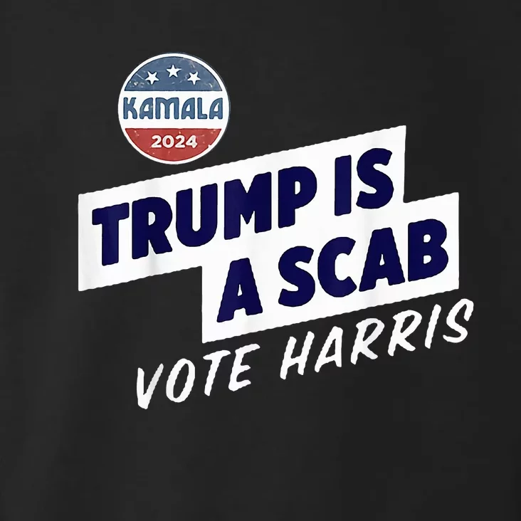 Trump Is A Scab Vote Kamala Harris Toddler Hoodie