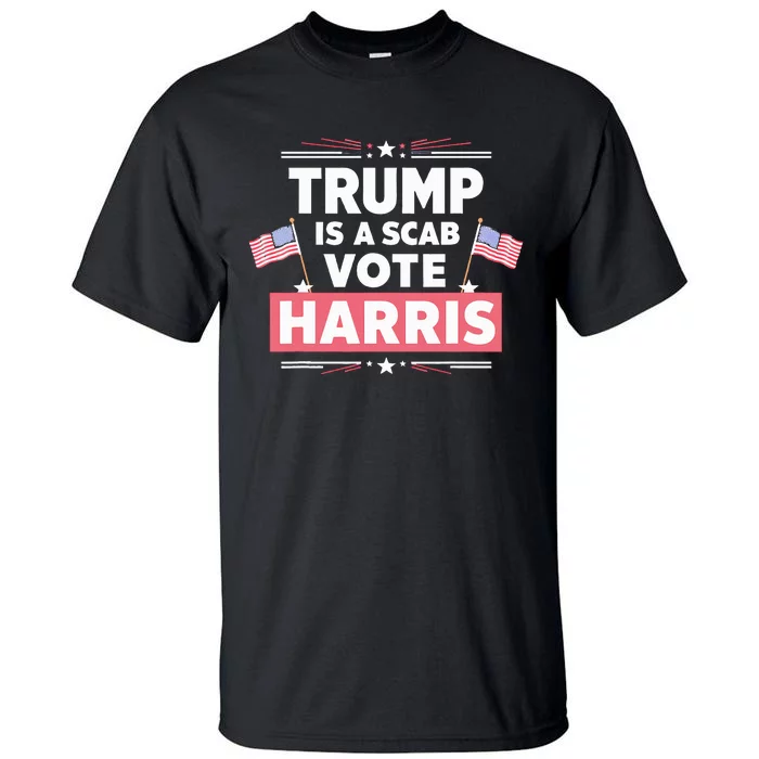 Trump Is A Scab Vote Kamala Harris 2024 Tall T-Shirt