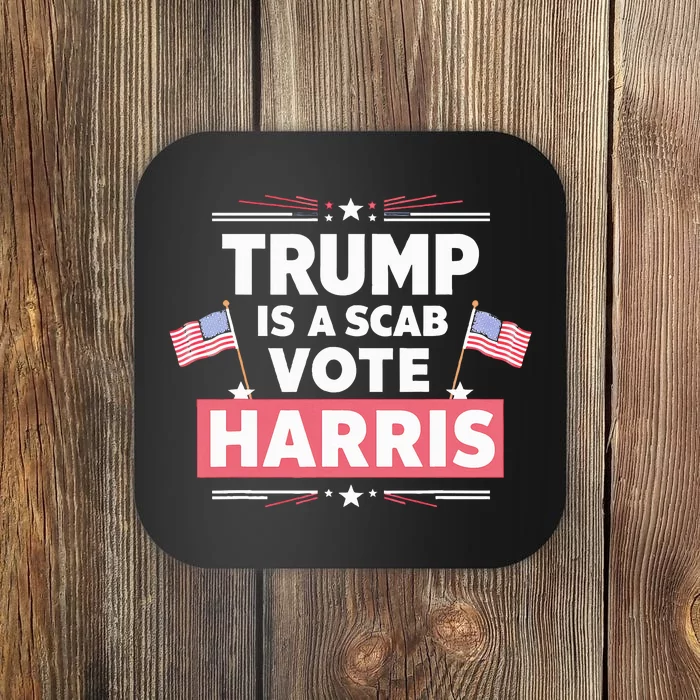 Trump Is A Scab Vote Kamala Harris 2024 Coaster