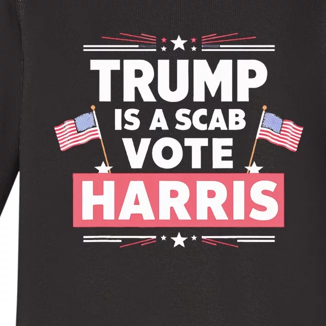 Trump Is A Scab Vote Kamala Harris 2024 Baby Long Sleeve Bodysuit