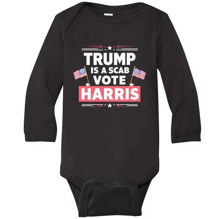 Trump Is A Scab Vote Kamala Harris 2024 Baby Long Sleeve Bodysuit