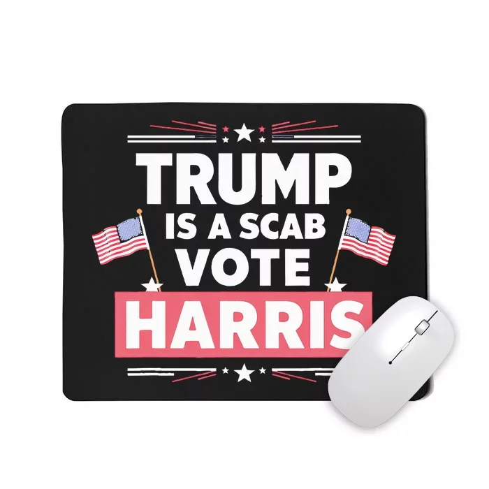 Trump Is A Scab Vote Kamala Harris 2024 Mousepad