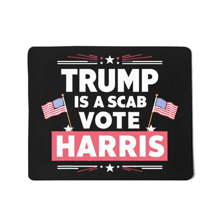 Trump Is A Scab Vote Kamala Harris 2024 Mousepad