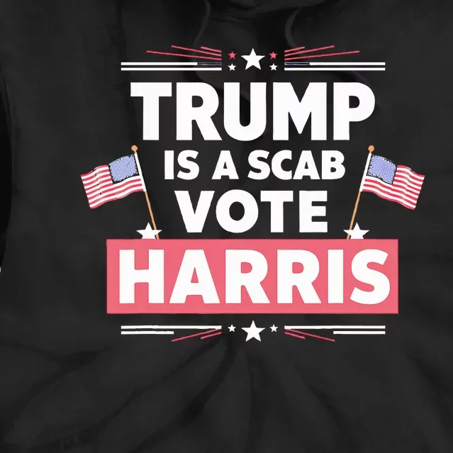 Trump Is A Scab Vote Kamala Harris 2024 Tie Dye Hoodie