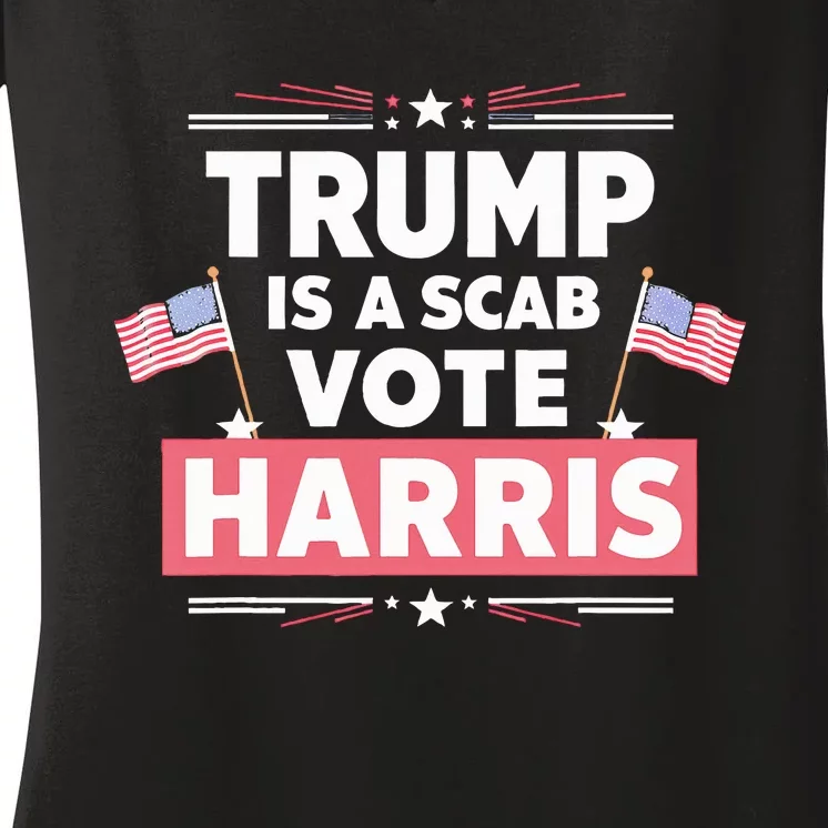 Trump Is A Scab Vote Kamala Harris 2024 Women's V-Neck T-Shirt